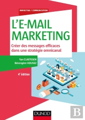 L'E-Mail Marketing ; Créer Des Messages Efficaces Dans Une Stratégie Omnicanal (4e Édition)