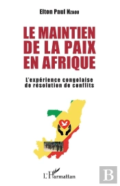 Le Maintien De La Paix En Afrique ; L'Expérience Congolaise De Résolution De Conflits