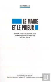 Le Maire Et Le Prieur ; Pouvoir Central Et Pouvoir Local En Méditerranée Occidentale (Xv-Xviiie Siècle)