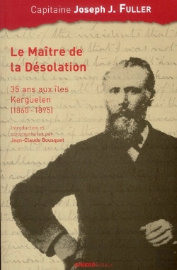 Bertrand.pt - Le Maître De La Désolation ; 35 Ans Aux Îles Kerguelen (1860-1895)