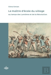 Le Maître D'École Du Village : Au Temps Des Lumières Et De La Révolution
