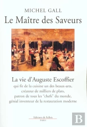 Le Maitre Des Saveurs ; Auguste Escoffier