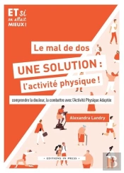Le Mal De Dos, Une Solution : L'Activité Physique ! Comprendre La Douleur, La Combattre Avec L'Activité Physique Adaptée