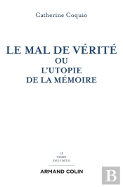 Le Mal De Vérité Ou L'Utopie De La Mémoire