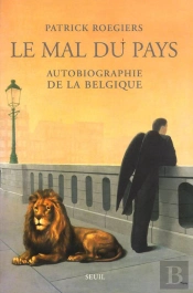 Le Mal Du Pays ; Autobiographie De La Belgique