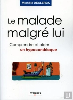 Bertrand.pt - Le Malade Malgré Lui : Comprendre Et Aider Un Hypocondriaque