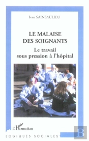 Le Malaise Des Soignants ; Le Travail Sous Pression A L'Hopital