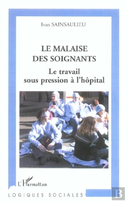 Bertrand.pt - Le Malaise Des Soignants ; Le Travail Sous Pression A L'Hopital
