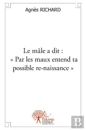 Le Male A Dit : - Par Les Maux Entend Ta Possible Re-Naissance -