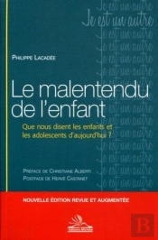 Le Malentendu De L'Enfant ; Que Nous Disent Les Enfants Et Les Adolescents D'Aujourd'Hui ?