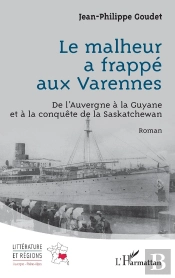 Le Malheur A Frappé Aux Varennes : De L'Auvergne À La Guyane Et À La Conquête De La Saskatchewan