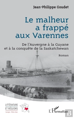 Bertrand.pt - Le Malheur A Frappé Aux Varennes : De L'Auvergne À La Guyane Et À La Conquête De La Saskatchewan
