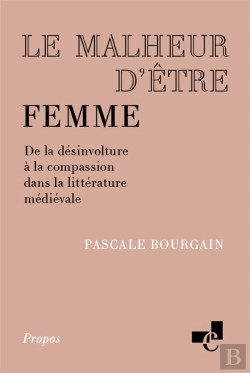 Bertrand.pt - Le Malheur D'Être Femme : De La Désinvolture À La Compassion Dans La Littérature Médiévale