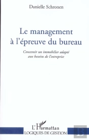 Le Management A L'Epreuve Du Bureau ; Concevoir Un Immobilier Adapte Aux Besoins De L'Entreprise
