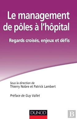 Bertrand.pt - Le Management De Pôles À L'Hôpital ; Regards Croisés, Enjeux Et Défis
