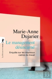 Le Management Désincarné ; Enquête Sur Les Nouveaux Cadres Du Travail