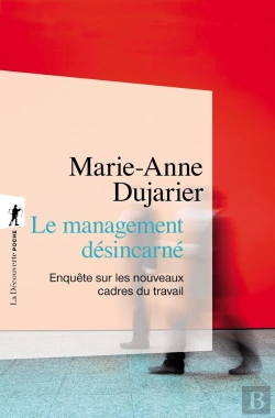 Bertrand.pt - Le Management Désincarné ; Enquête Sur Les Nouveaux Cadres Du Travail