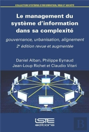 Le Management Du Système D'Information Dans Sa Complexité : Gouvernance, Urbanisation, Alignement (2e Édition)