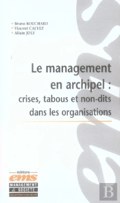 Le Management En Archipel : Crises, Tabous Et Non-Dits Dans Les Organisations
