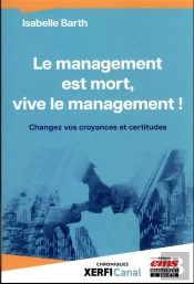 Le Management Est Mort, Vive Le Management ! - Changez Vos Croyances Et Certitudes