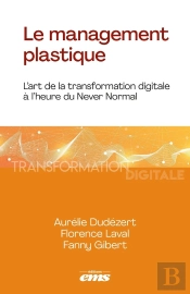 Le Management Plastique : L'Art De La Transformation Digitale À L'Heure Du Never Normal
