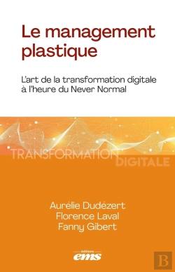 Bertrand.pt - Le Management Plastique : L'Art De La Transformation Digitale À L'Heure Du Never Normal