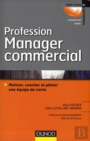Le Manager Commercial ; Motiver, Coacher Et Piloter Une Equipe De Vente