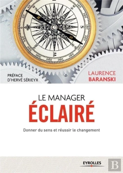 Bertrand.pt - Le Manager Éclairé ; Donner Du Sens Et Réussir Le Changement
