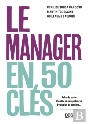 Le Manager En 50 Clés : Prise De Poste, Montée En Compétences, Évolution De Carrière...