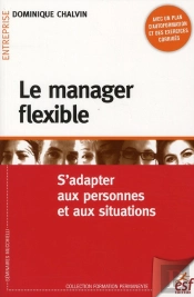 Le Manager Flexible ; Outils Et Méthodes Pour S'Adapter Aux Personnes Et Aux Situations