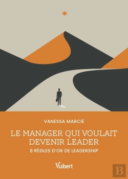 Bertrand.pt - Le Manager Qui Voulait Devenir Leader : 8 Règles D'Or De Leadership