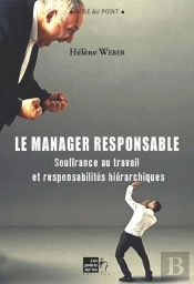Le Manager Responsable ; Souffrance Au Travail Et Responsabilités Hiérarchiques