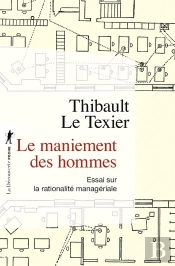Le Maniement Des Hommes : Essai Sur La Rationalité Managériale