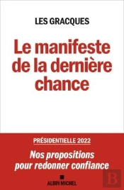 Le Manifeste De La Dernière Chance ; Présidentielle 2022 : Nos Propositions Pour Redonner Confiance