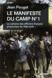 Le Manifeste Du Camp N°1 ; Le Calvaire Des Officiers Français Prisonniers Du Viêt-Minh