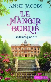 Le Manoir Oublié Tome 1 : Les Temps Glorieux