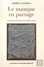 Le Manque En Partage - La Poesie De Michel Beaulieu Et Gilbert Langevin