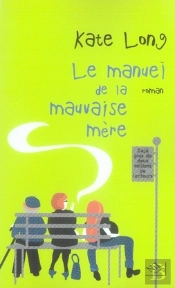 Le Manuel De La Mauvaise Mère