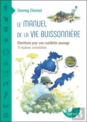 Le Manuel De La Vie Buissonnière : Manifeste Pour Une Cueillette Sauvage ; 75 Espèces Comestibles
