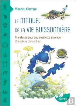 Bertrand.pt - Le Manuel De La Vie Buissonnière : Manifeste Pour Une Cueillette Sauvage ; 75 Espèces Comestibles