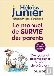 Le Manuel De Survie Des Parents : Décrypter Et Accompagner L'Enfant De 0 À 6 Ans (2e Édition)
