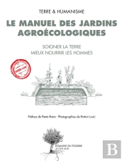 Le Manuel Des Jardins Agroécologiques ; Soigner La Terre, Mieux Nourrir Les Hommes