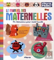 Le Manuel Des Maternelles ; 75 Réalisations Pour Toute L'Année