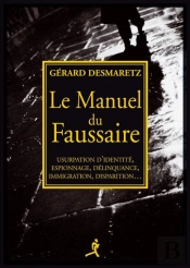 Le Manuel Du Faussaire - Usurpation D'Identite, Espionnage, Delinquance, Immigration, Disparition