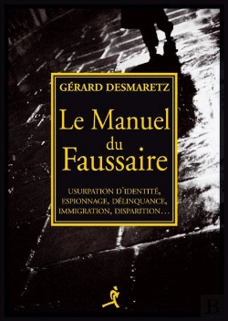 Bertrand.pt - Le Manuel Du Faussaire - Usurpation D'Identite, Espionnage, Delinquance, Immigration, Disparition