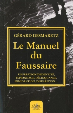 Bertrand.pt - Le Manuel Du Faussaire ; Usurpation D'Identité, Espionnage, Délinquance, Immigration, Disparition...