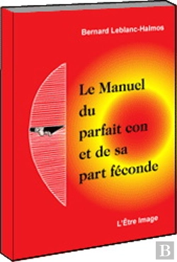 Bertrand.pt - Le Manuel Du Parfait Con Et De Sa Part Feconde