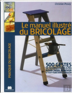 Bertrand.pt - Le Manuel Illustré Du Bricolage ; 500 Gestes De Techniques Pas À Pas Pour Faire Et Rénover