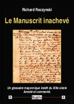 Bertrand.pt - Le Manuscrit Inachevé ; Un Glossaire Maçonnique Inédit Du Xixe Siècle ; Annoté Et Commenté