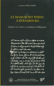Le Manuscrit Perdu A Strasbourg ; Enquête Sur L'Oeuvre Scientifique De Hildegarde